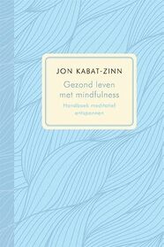 Gezond leven met mindfulness: handboek meditatief ontspannen : effectief programma voor het bestrijden van pijn en stress (Dutch Edition)