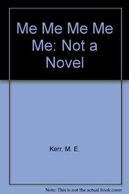 Me Me Me Me Me: Not a Novel