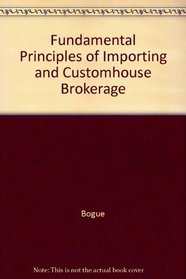 Fundamental Principles of Importing and Customhouse Brokerage