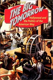 The Big Tomorrow : Hollywood and the Politics of the American Way