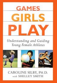 Games Girls Play : Understanding and Guiding Young Female Athletes