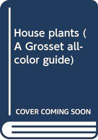 House plants (A Grosset all-color guide)
