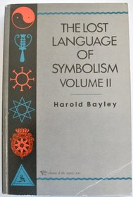 The Lost Language of Symbolism: An Inquiry into the Origin of Certain Letters, Words, Names, Fairy-Tales, Folklore, and Mythologies (Lost Language of Symbolism)