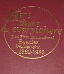 Here, There and Everywhere: The First International Beatles Bibliography, 1962-1982 (Rock and Roll Reference Series)