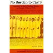 No Burden to Carry: Narratives of Black  Working Women in Ontario 1920's to 1950's