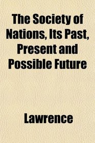 The Society of Nations, Its Past, Present and Possible Future