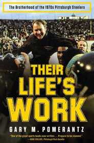 Their Life's Work: The Brotherhood of the 1970s Pittsburgh Steelers, Then and Now