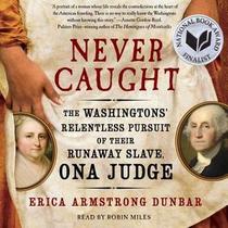 Never Caught: The Washingtons' Relentless Pursuit of Their Runaway Slave, Ona Judge (Audio CD) (Unabridged)
