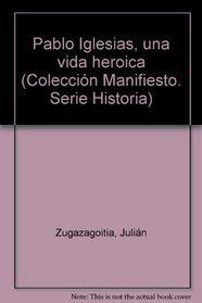 Pablo Iglesias, una vida heroica (Historia) (Spanish Edition)