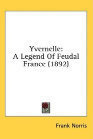 Yvernelle: A Legend Of Feudal France (1892)