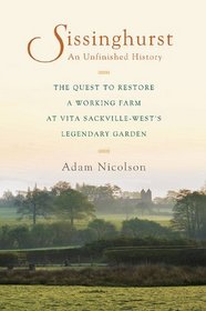 Sissinghurst, An Unfinished History: The Quest to Restore a Working Farm at Vita Sackville-West's Legendary Garden