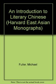 An Introduction to Literary Chinese (Harvard East Asian Monographs)