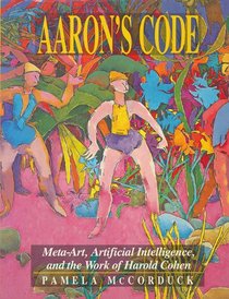Aaron's Code: Meta-Art, Artificial Intelligence and the Work of Harold Cohen