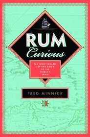 Rum Curious: The Indispensable Guide to Tasting the World's Spirit