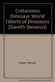 Cretaceous Dinosaur World (World of Dinosaurs)