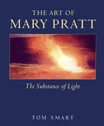 Art of Mary Pratt the Substance of Light