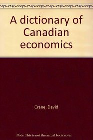 A dictionary of Canadian economics