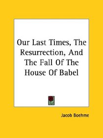 Our Last Times, The Resurrection, And The Fall Of The House Of Babel