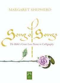 Song of Songs: The Bible's Great Love Poems in Calligraphy (Mount Tabor Books)