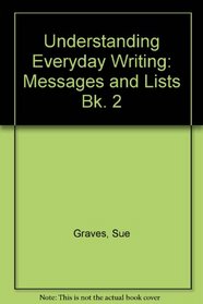 Understanding Everyday Writing: Messages and Lists Bk. 2