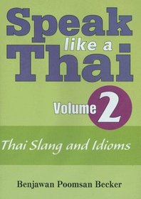 Speak Like A Thai Volume 2 - Thai Slang and Idioms (Speak Like a Thai) (Speak Like a Thai)