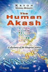 The Human Akash: A Discovery of the Blueprint Within (Muranyi's Kryon Trilogy, Bk 2)