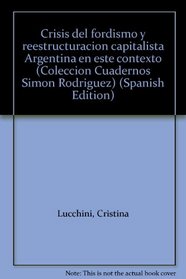 Crisis del fordismo y reestructuracion capitalista Argentina en este contexto (Coleccion Cuadernos Simon Rodriguez) (Spanish Edition)
