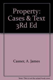 Cases and Text on Property (Law school casebook series)