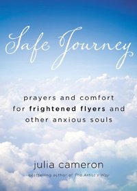 Safe Journey: Prayers and Comfort for Frightened Flyers and Other Anxious Souls
