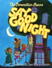 The Berenstain Bears Say Goodnight (Berenstain Bears Toddler Books)