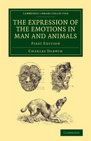The Expression of the Emotions in Man and Animals (Cambridge Library Collection - Darwin, Evolution and Genetics)
