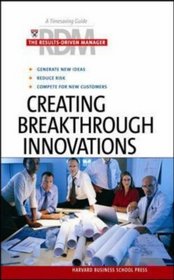 Creating Breakthrough Innovations (Results-Driven Manager)