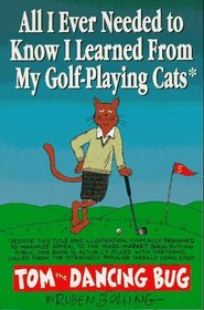 All I Ever Needed to Know I Learned from My Golf-Playing Cats: Tom the Dancing Bug