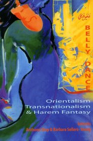 Belly Dance: Orientalism, Transnationalism, And Harem Fantasy (Bibliotheca Iranica. Performing Arts Series)