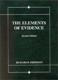 Friedman's The Elements of Evidence, 2d (American Casebook Series) (American Casebooks)