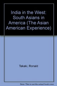 India in the West: South Asians in America (The Asian American Experience)