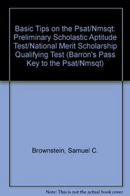 Basic Tips on the Psat/Nmsqt: Preliminary Scholastic Aptitude Test/National Merit Scholarship Qualifying Test