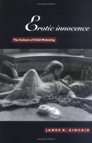 Erotic Innocence: The Culture of Child Molesting