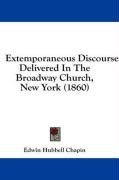 Extemporaneous Discourses: Delivered In The Broadway Church, New York (1860)