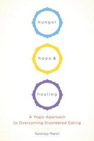 Hunger, Hope, and Healing: A Yogic Approach to Overcoming Disordered Eating
