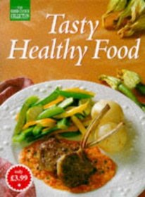 Tasty Healthy Food (The Good Cooks Collection)