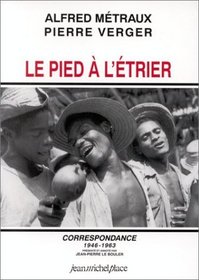 Le pied a l'etrier: Correspondance, 12 mars 1946-5 avril 1963 (Les Cahiers de Gradhiva) (French Edition)