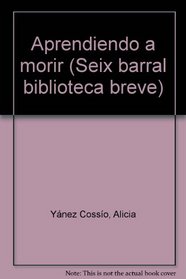 Aprendiendo a morir (Biblioteca breve) (Spanish Edition)