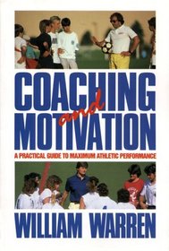 Coaching and Motivation: A Practical Guide to Maximum Athletic Performance