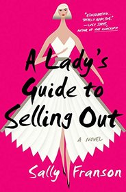 A Lady's Guide to Selling Out: A Novel