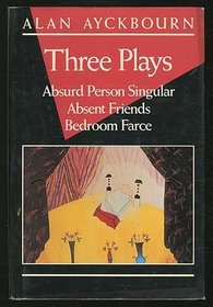 Three Plays: Bedroom Farce, Absent Friends, Absurd Person Singular