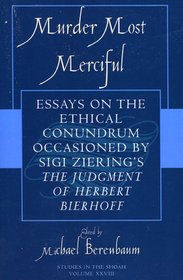 Murder Most Merciful: Essays on the Ethical Conundrum Occasioned by Sigi Ziering's The Judgement of Herbert Bierhoff (Studies in the Shoah)
