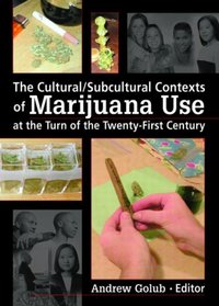 The Cultural/ Subcultural Contexts of Marijuana Use at the Turn of the Twenty-first Century