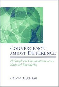 Convergence Amidst Difference: Philosophical Conversations Across National Boundaries (Suny Series in the Philosophy of the Social Sciences)