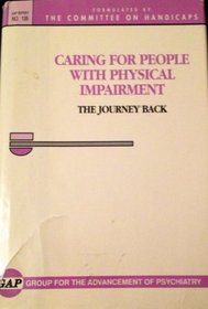 Caring for People With Physical Impairment: The Journey Back :Formulated by the Committee on Handicaps (Gap Report (Group for the Advancement of Psychiatry))